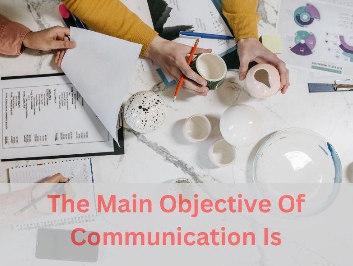 The Main Objective of Communication