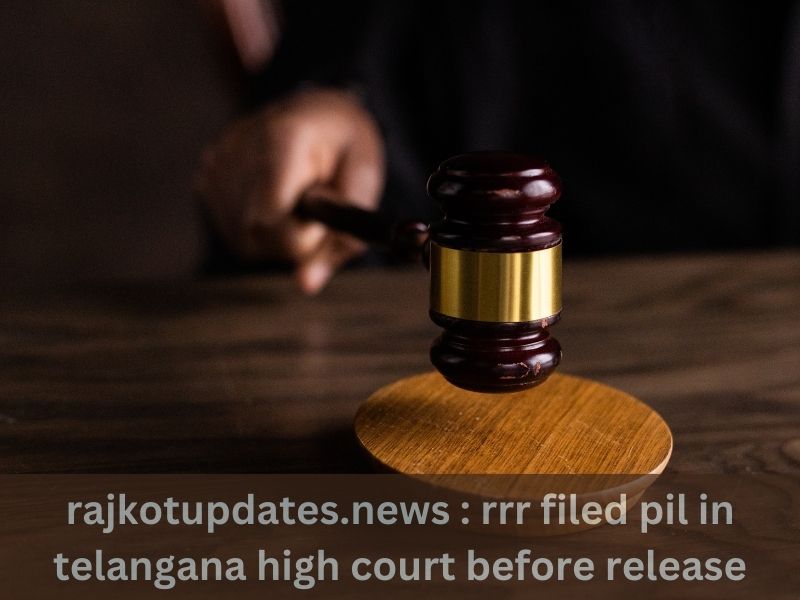 Rajkotupdates.news : RRR Filed Pil In Telangana High Court Before Release
